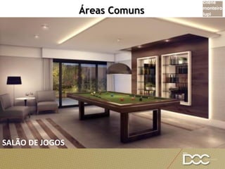 Áreas Comuns
SALÃO DE JOGOS
 