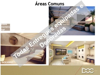 DESCANSO
ESPELHO
D’ÁGUA
LAVANDERIA
Áreas Comuns
 