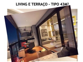 LIVING E TERRAÇO – TIPO 43M²
 