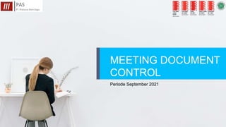 MEETING DOCUMENT
CONTROL
Periode September 2021
 