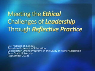 Dr. Frederick D. Loomis
Associate Professor of Education
Coordinator, Online Programs in the Study of Higher Education
Penn State University
(September 2012)
 