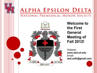 Welcome to
the First
General
Meeting of
Fall 2012!

Website:
www.aed.uh.edu
Email:
aed.uofh@gmail.com
 