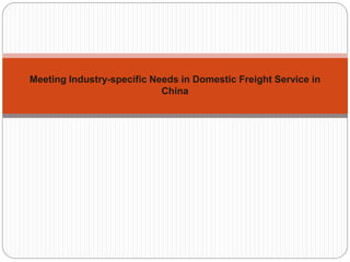 Meeting Industry-specific Needs in Domestic Freight Service in
China
 