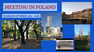 MEETING IN POLAND
WARSAW OCTOBER 15th - 19th
 