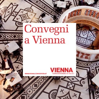 ©WienTourismus / Peter Rigaud 
Convegni 
a Vienna 
www.vienna.convention.at 
 