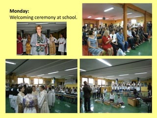 Monday:
Welcoming ceremony at school.
 