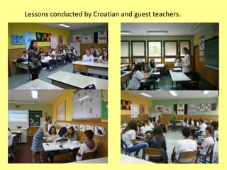 Lessons conducted by Croatian and guest teachers.
 