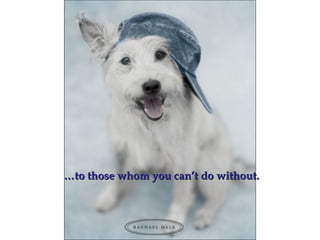 ……to those whom you can’t do without.to those whom you can’t do without.
 
