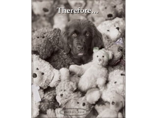 Therefore…Therefore…
 