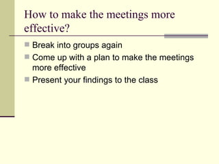 How to make the meetings more effective? ,[object Object],[object Object],[object Object]