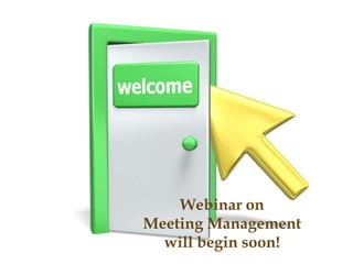 Webinar on
Meeting Management
  will begin soon!
 