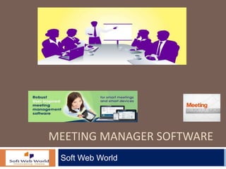 MEETING MANAGER SOFTWARE
Soft Web World

 