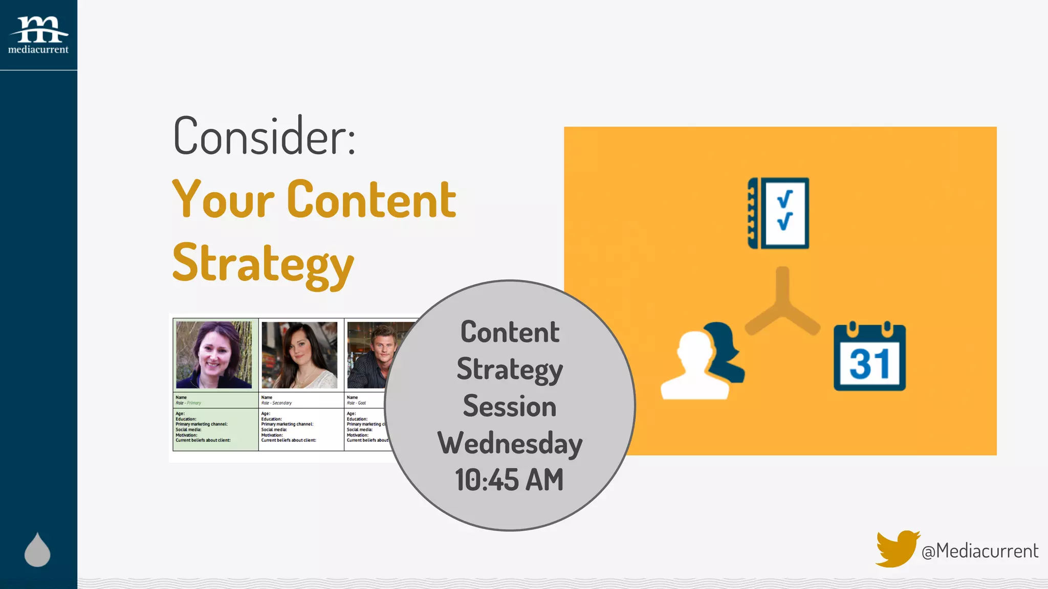 Consider:
Your Content
Strategy
@Mediacurrent
Content
Strategy
Session
Wednesday
10:45 AM
 