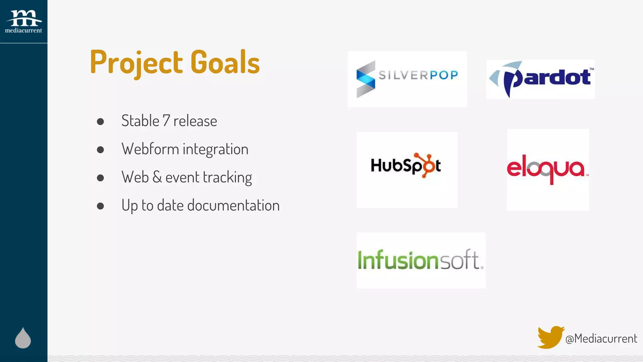 Project Goals
● Stable 7 release
● Webform integration
● Web & event tracking
● Up to date documentation
@Mediacurrent
 