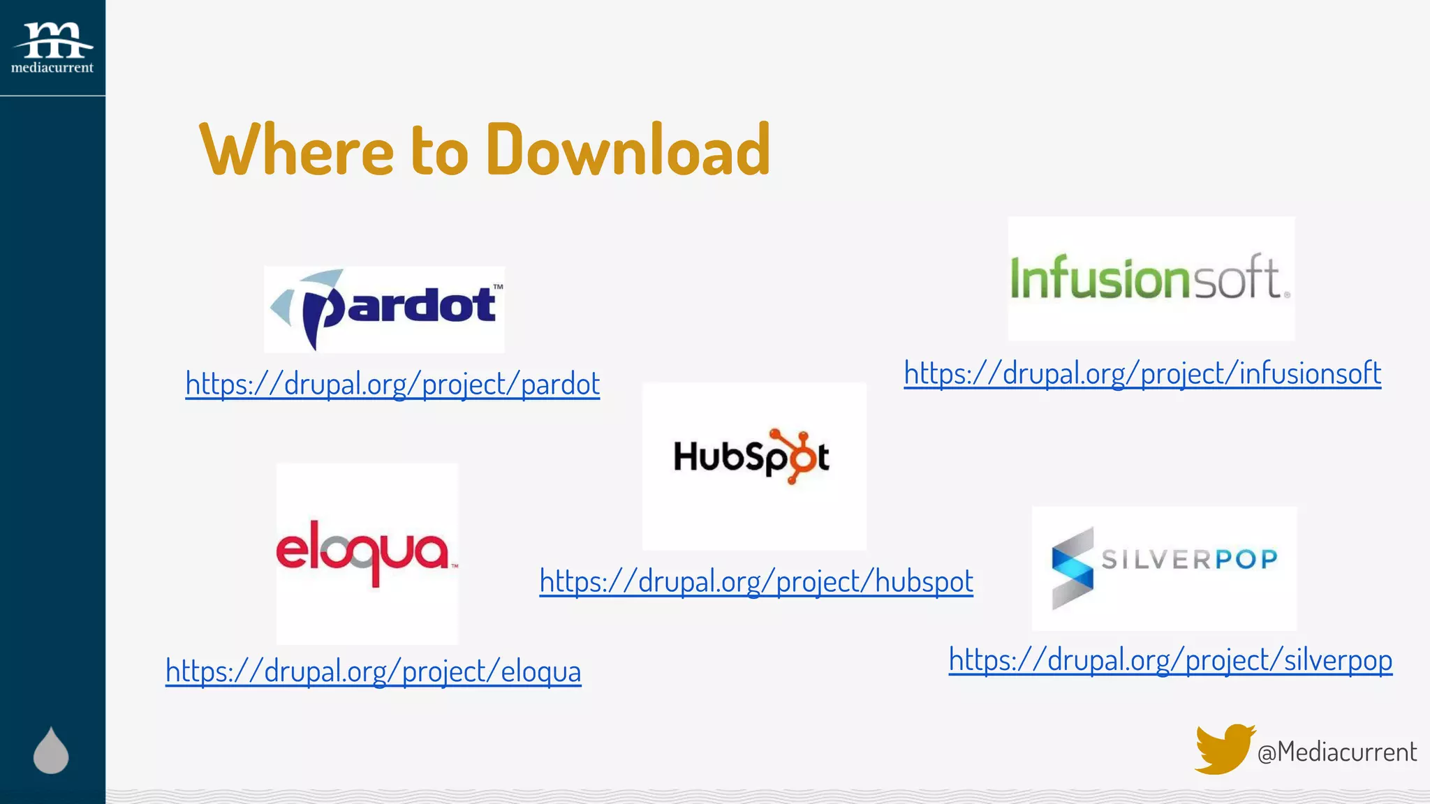 Where to Download
@Mediacurrent
https://drupal.org/project/silverpop
https://drupal.org/project/infusionsoft
https://drupal.org/project/hubspot
https://drupal.org/project/eloqua
https://drupal.org/project/pardot
 