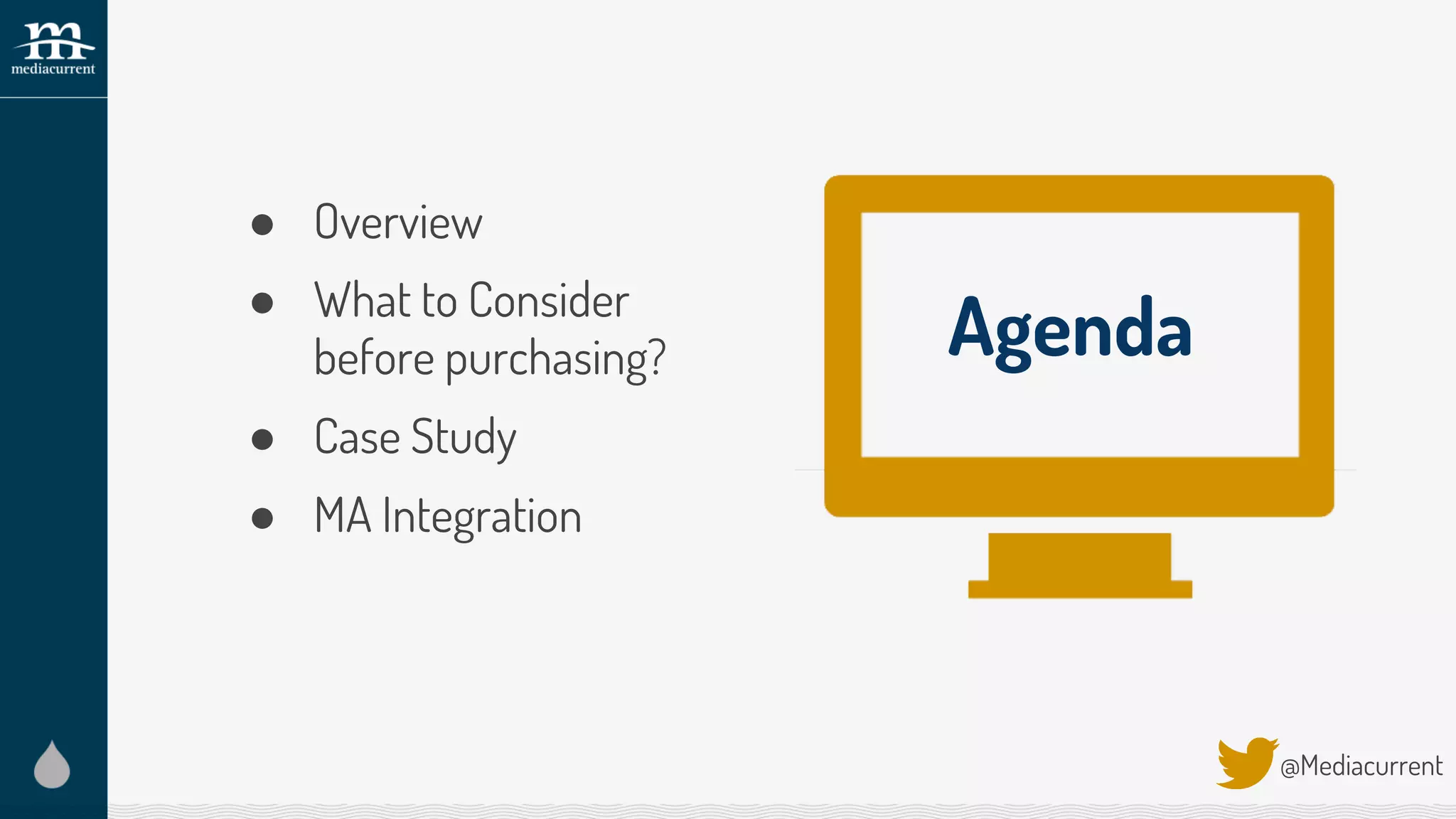 ● Overview
● What to Consider
before purchasing?
● Case Study
● MA Integration
@Mediacurrent
Agenda
 