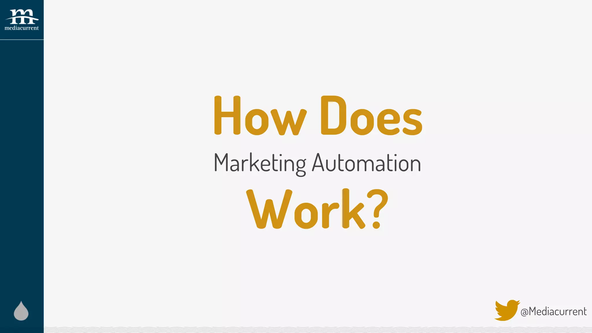 How Does
Marketing Automation
Work?
@Mediacurrent
 