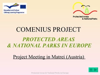COMENIUS PROJECT   PROTECTED AREAS  & NATIONAL PARKS IN EUROPE Project Meeting in Matrei (Austria)  