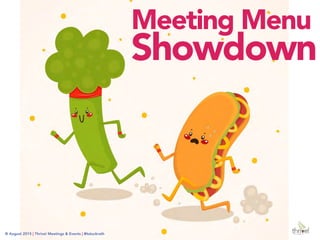 Meeting Menu
Showdown
© August 2015 | Thrive! Meetings & Events | @tstuckrath
 