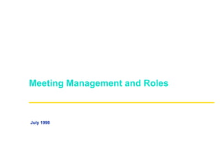 Meeting Management and Roles



July 1998
 