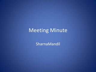 Meeting Minute

  SharnaMandil
 