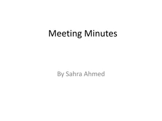 Meeting Minutes
By Sahra Ahmed
 