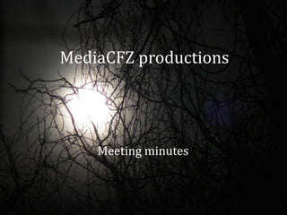 MediaCFZ productions

Meeting minutes

 