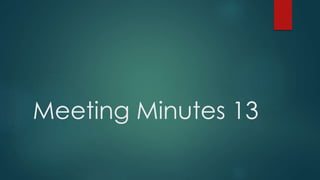 Meeting Minutes 13 
 