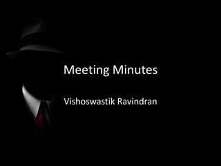 Meeting Minutes

Vishoswastik Ravindran
 