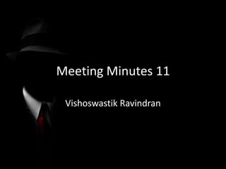 Meeting Minutes 11

 Vishoswastik Ravindran
 