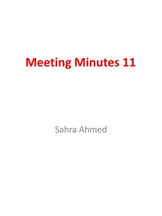 Meeting Minutes 11

Sahra Ahmed

 