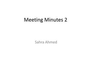 Meeting Minutes 2
Sahra Ahmed
 