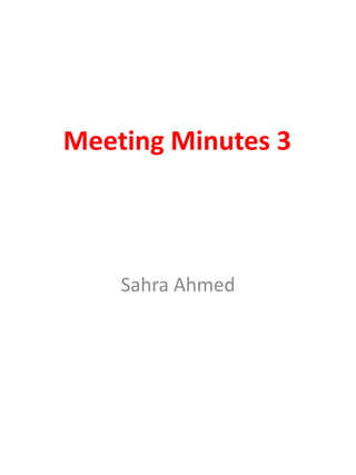 Meeting Minutes 3
Sahra Ahmed
 