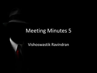 Meeting Minutes 5

Vishoswastik Ravindran
 