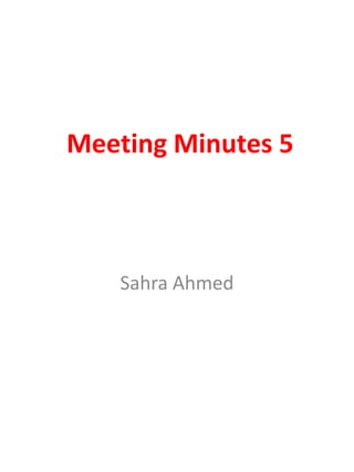 Meeting Minutes 5

Sahra Ahmed

 