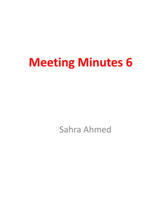 Meeting Minutes 6

Sahra Ahmed

 