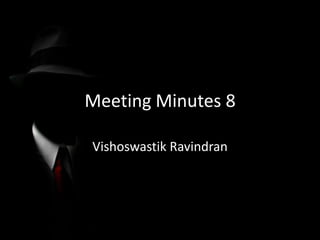 Meeting Minutes 8

Vishoswastik Ravindran
 