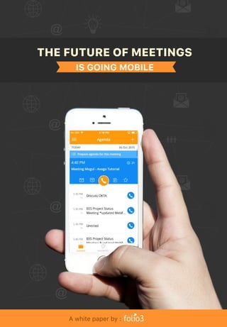 THE FUTURE OF MEETINGS
IS GOING MOBILE
A white paper by :
 