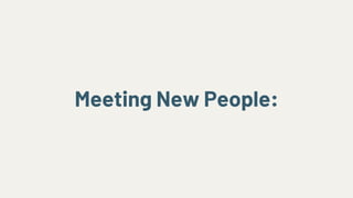 Meeting New People:
 