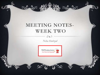 MEETING NOTES-
WEEK TWO
Neha Shahzad
 
