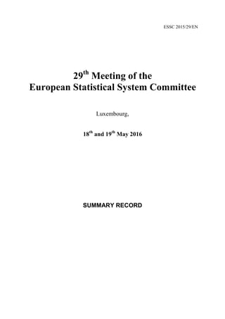 ESSC 2015/29/EN
29th
Meeting of the
European Statistical System Committee
Luxembourg,
18th
and 19th
May 2016
SUMMARY RECORD
 