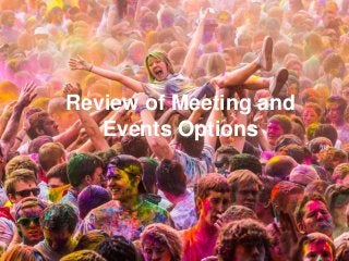 Review of Meeting and
Events Options
 