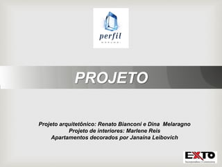 PROJETO
Projeto arquitetônico: Renato Bianconi e Dina Melaragno
Projeto de interiores: Marlene Reis
Apartamentos decorados por Janaína Leibovich
 