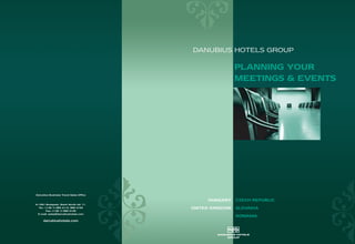 DANUBIUS HOTELS GROUP

                                                         PLANNING YOUR
                                                         MEETINGS & EVENTS




Danubius Business Travel Sales Office

                                             HUNGARY     CZECH REPUBLIC
H-1051 Budapest, Szent István tér 11.
  Tel.: (+36 1) 889 4112, 889 4156      UNITED KINGDOM   SLOVAKIA
         Fax: (+36 1) 889 4149
 E-mail: sales@danubiushotels.com
                                                         ROMANIA
     danubiushotels.com
 