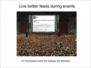 Live twitter feeds during events #oak09 For the bizbash event the hashtag was #bizbash 