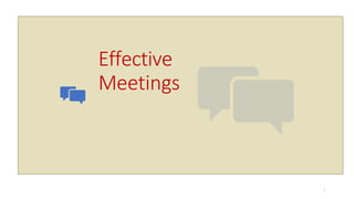 Effective
Meetings
1
 