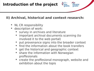 II) Archival, historical and context research:
 NL CR responsibility
 description of work:
 survey in archives and lite...