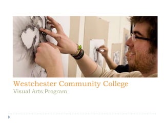 Westchester Community College
Visual Arts Program
 