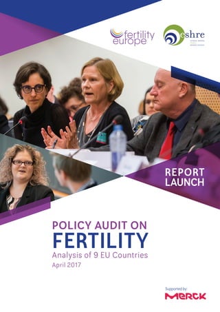 POLICY AUDIT ON
FERTILITYAnalysis of 9 EU Countries
April 2017
REPORT
LAUNCH
Supported by:
 