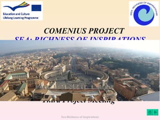 COMENIUS PROJECT   SEA: RICHNESS OF INSPIRATIONS   Third Project Meeting Sea:Richness of inspirations 